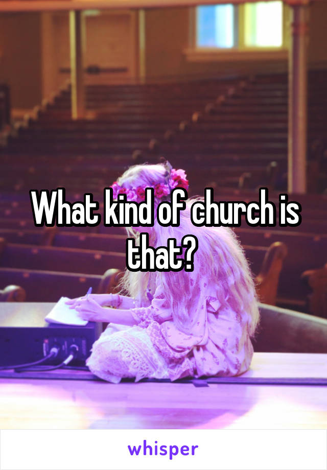 What kind of church is that? 