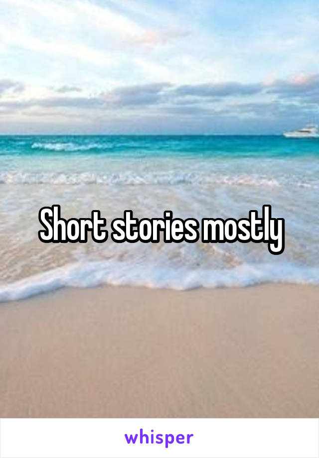 Short stories mostly