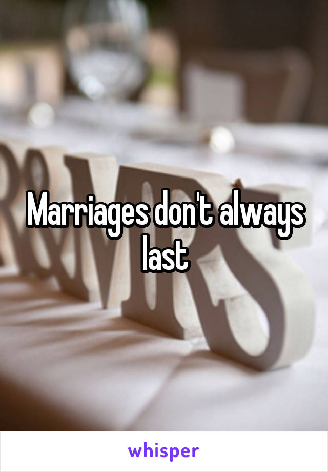 Marriages don't always last