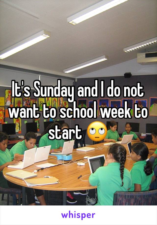 It's Sunday and I do not want to school week to start 🙄