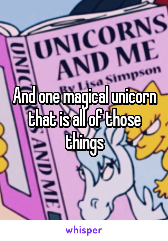 And one magical unicorn that is all of those things