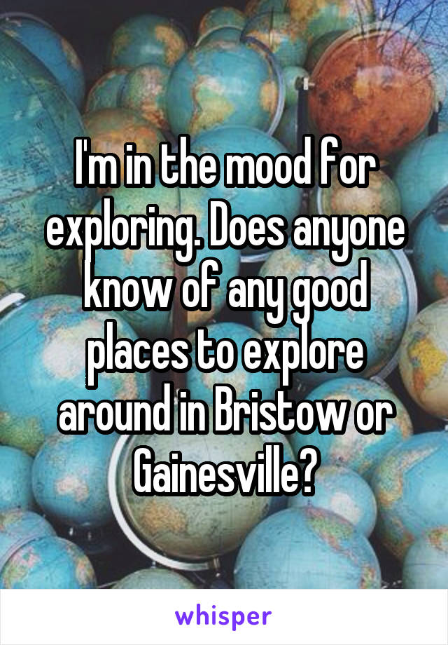I'm in the mood for exploring. Does anyone know of any good places to explore around in Bristow or Gainesville?