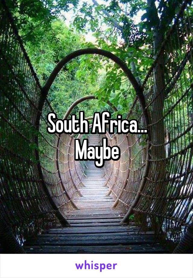South Africa...
Maybe