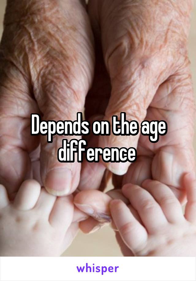 Depends on the age difference 
