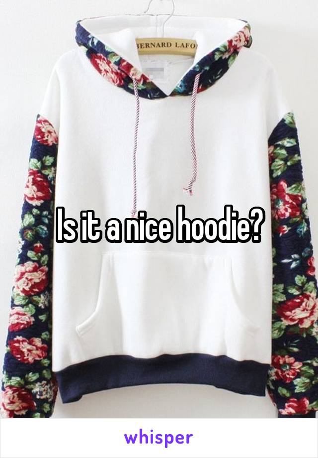 Is it a nice hoodie?