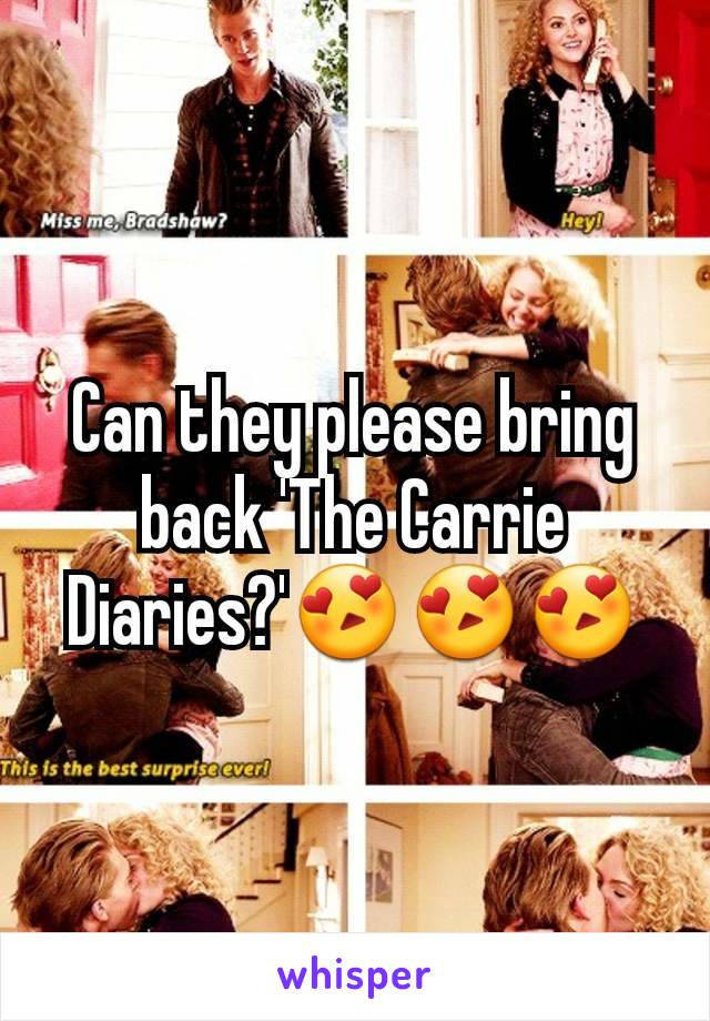 Can they please bring back 'The Carrie Diaries?'😍😍😍