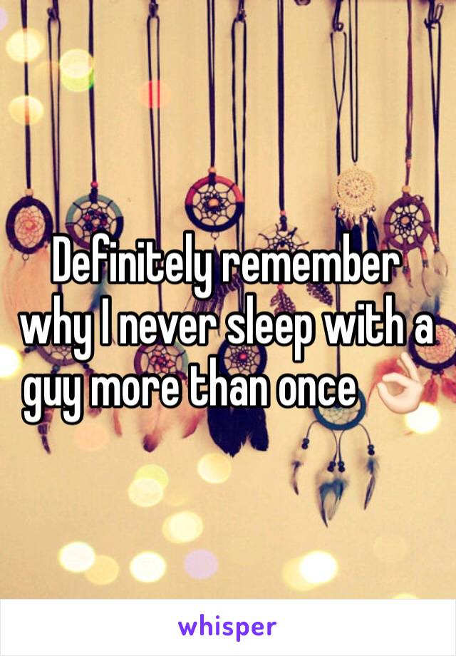 Definitely remember why I never sleep with a guy more than once 👌🏻
