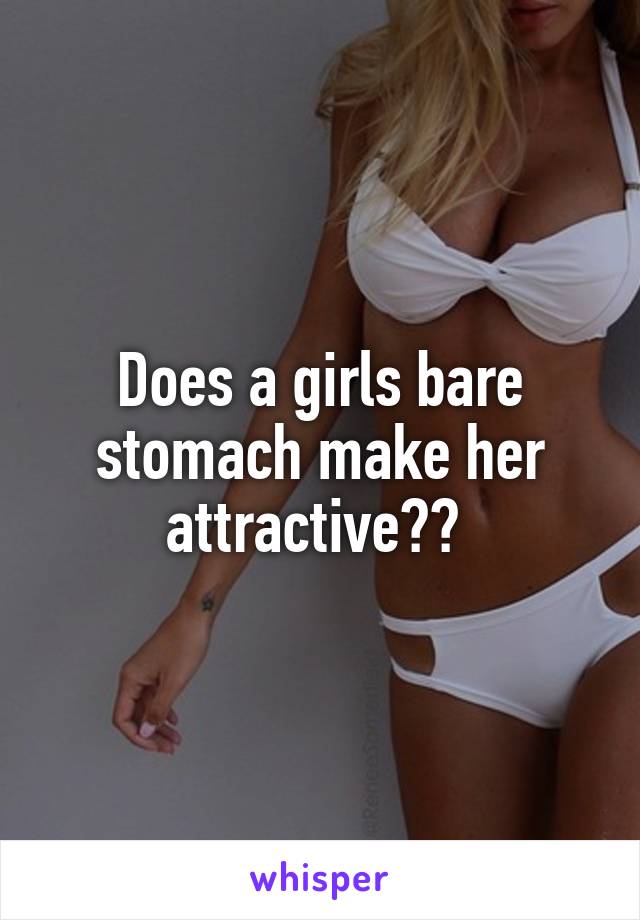 Does a girls bare stomach make her attractive?? 