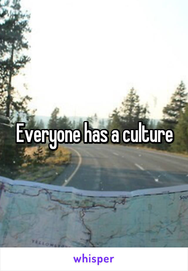 Everyone has a culture