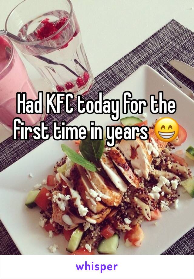 Had KFC today for the first time in years 😁