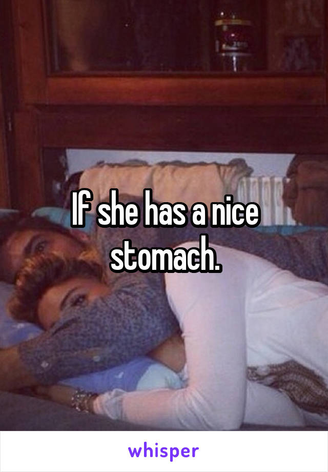 If she has a nice stomach.