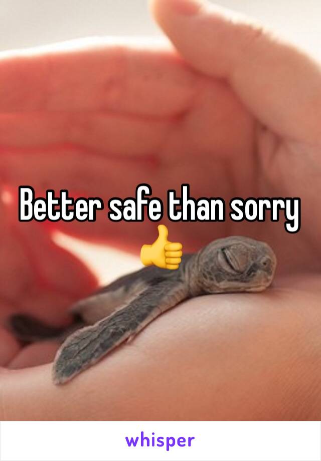 Better safe than sorry 👍