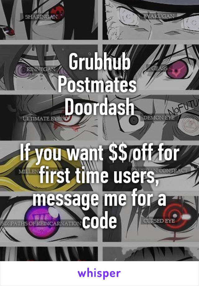 Grubhub
Postmates 
Doordash

If you want $$ off for first time users, message me for a code