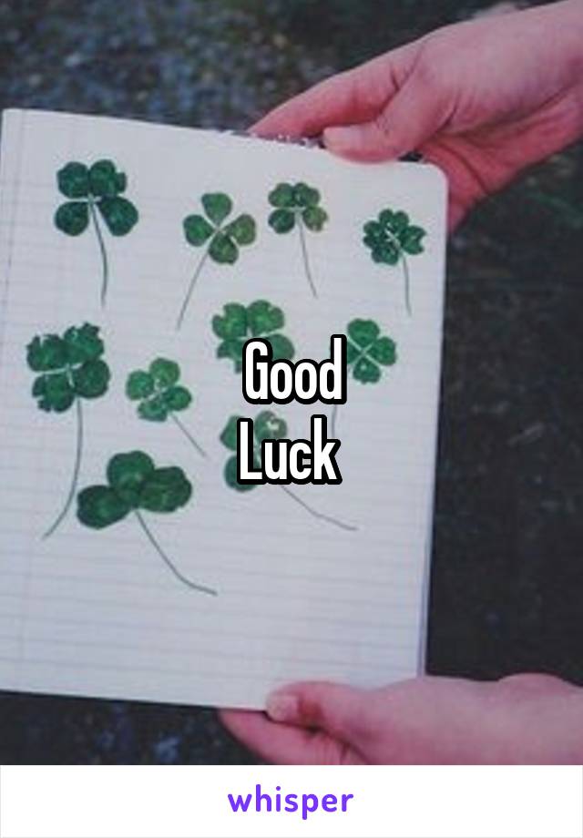 Good
Luck 