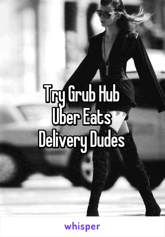 Try Grub Hub 
Uber Eats 
Delivery Dudes 