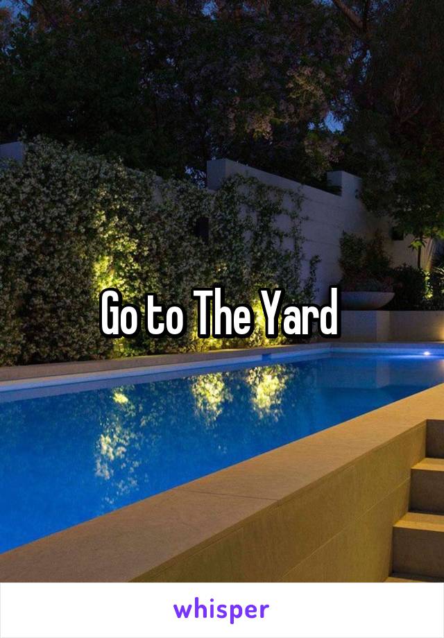 Go to The Yard 