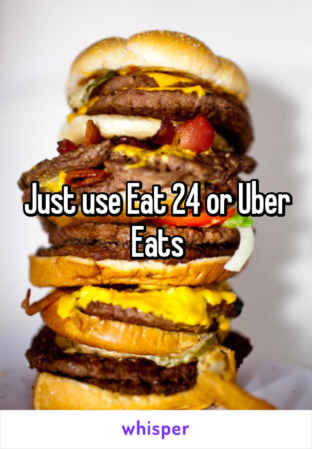 Just use Eat 24 or Uber Eats