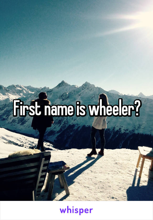 First name is wheeler?