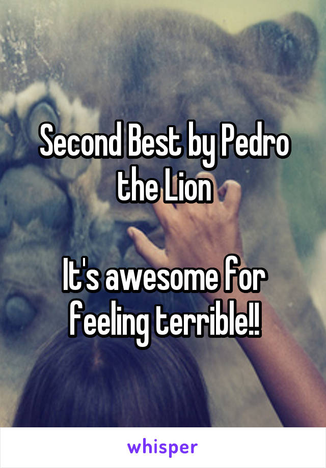 Second Best by Pedro the Lion

It's awesome for feeling terrible!!