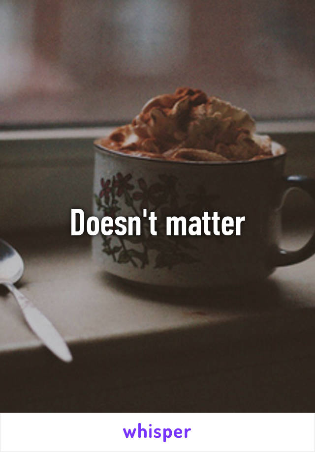 Doesn't matter