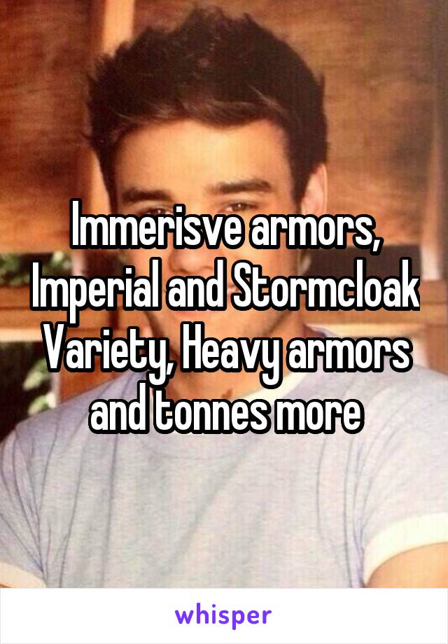 Immerisve armors, Imperial and Stormcloak Variety, Heavy armors and tonnes more