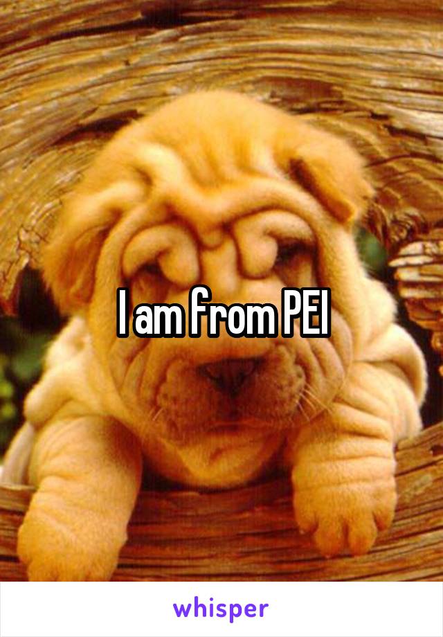 I am from PEI