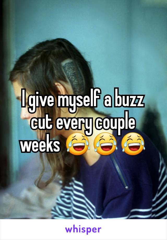 I give myself a buzz cut every couple weeks 😂😂😂