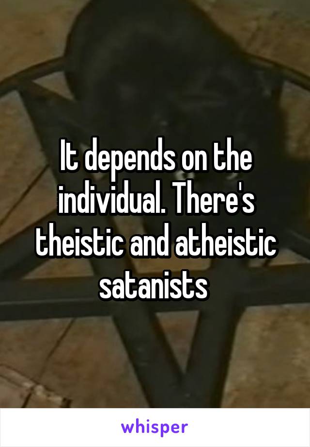 It depends on the individual. There's theistic and atheistic satanists 