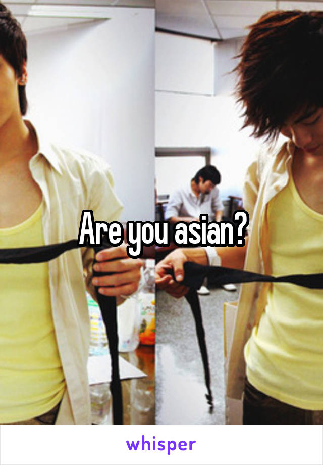 Are you asian?