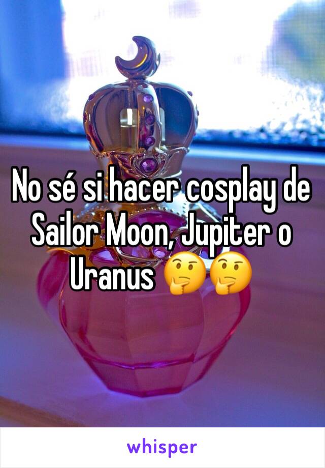 No sé si hacer cosplay de Sailor Moon, Jupiter o Uranus 🤔🤔