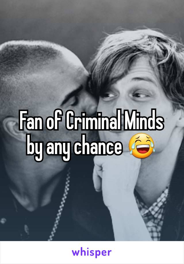 Fan of Criminal Minds by any chance 😂