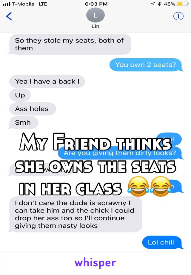 My Friend thinks she owns the seats in her class 😂😂