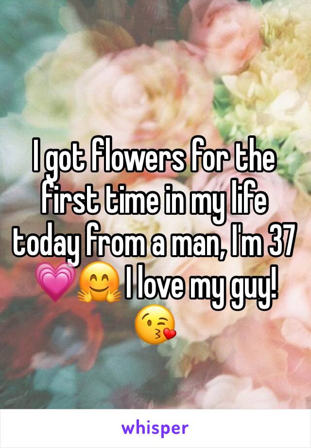 
I got flowers for the first time in my life today from a man, I'm 37 💗🤗 I love my guy! 😘