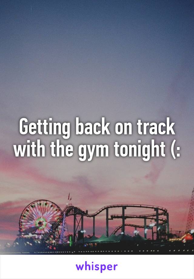 Getting back on track with the gym tonight (: