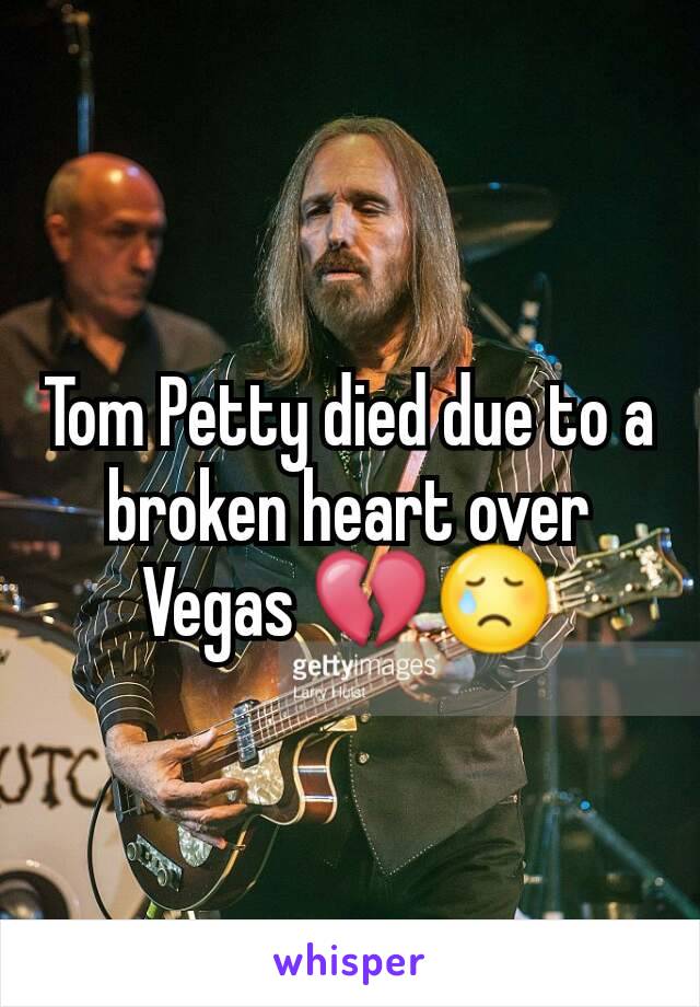 Tom Petty died due to a broken heart over Vegas 💔😢