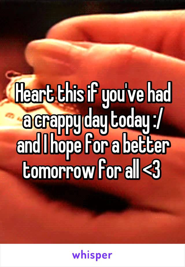 Heart this if you've had a crappy day today :/ and I hope for a better tomorrow for all <3 
