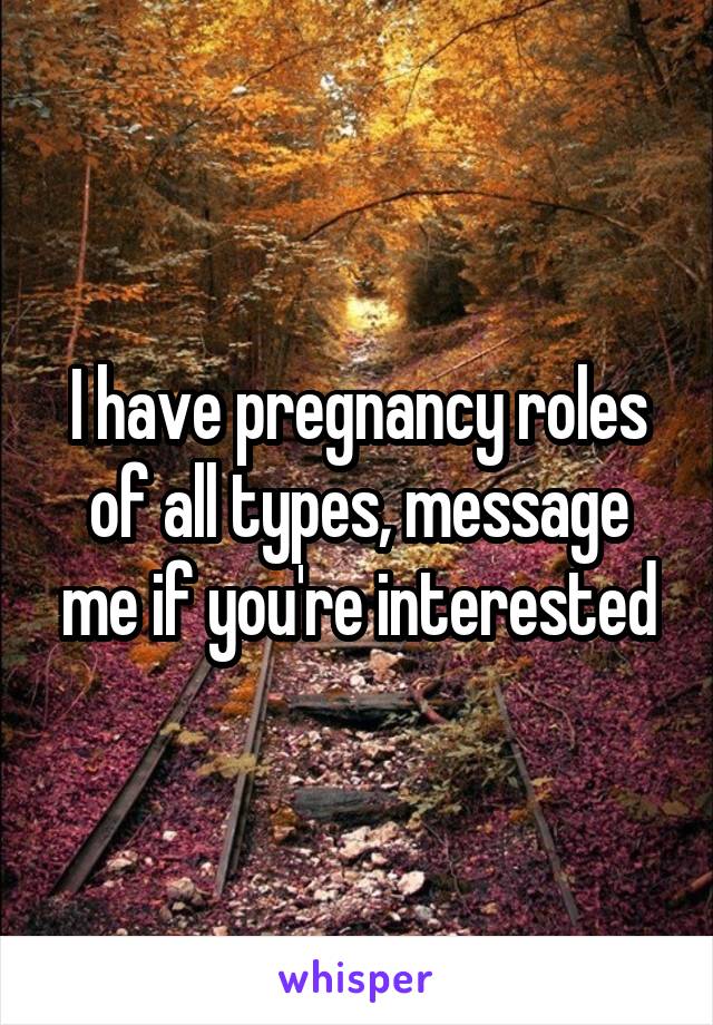 I have pregnancy roles of all types, message me if you're interested