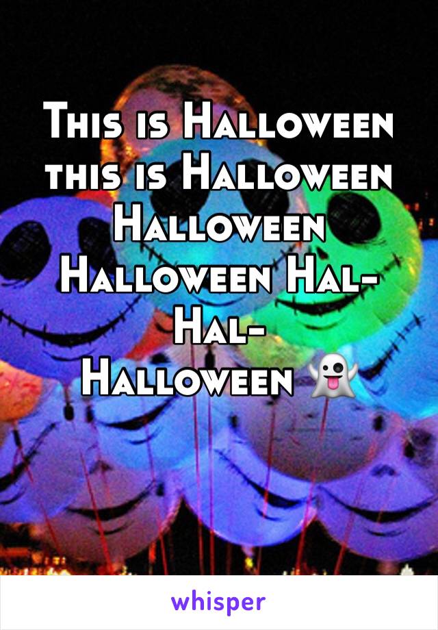 This is Halloween this is Halloween 
Halloween 
Halloween Hal- Hal- 
Halloween 👻