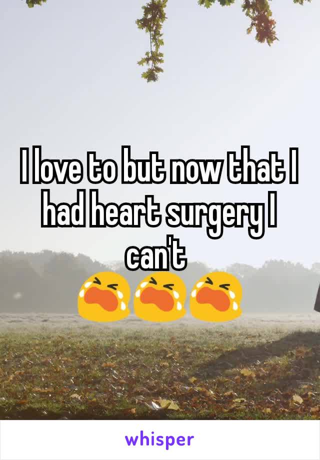 I love to but now that I had heart surgery I can't 
😭😭😭