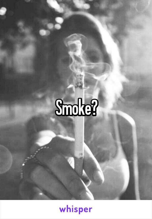 Smoke?