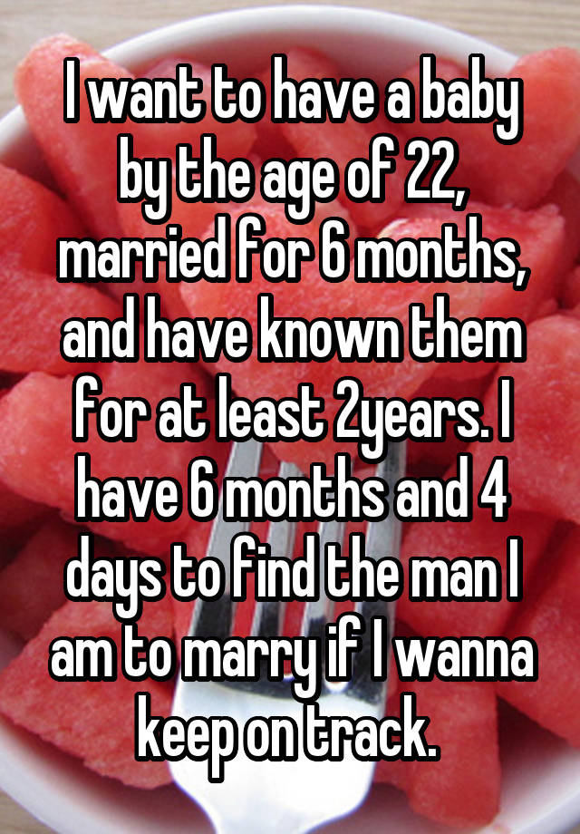 i-want-to-have-a-baby-by-the-age-of-22-married-for-6-months-and-have