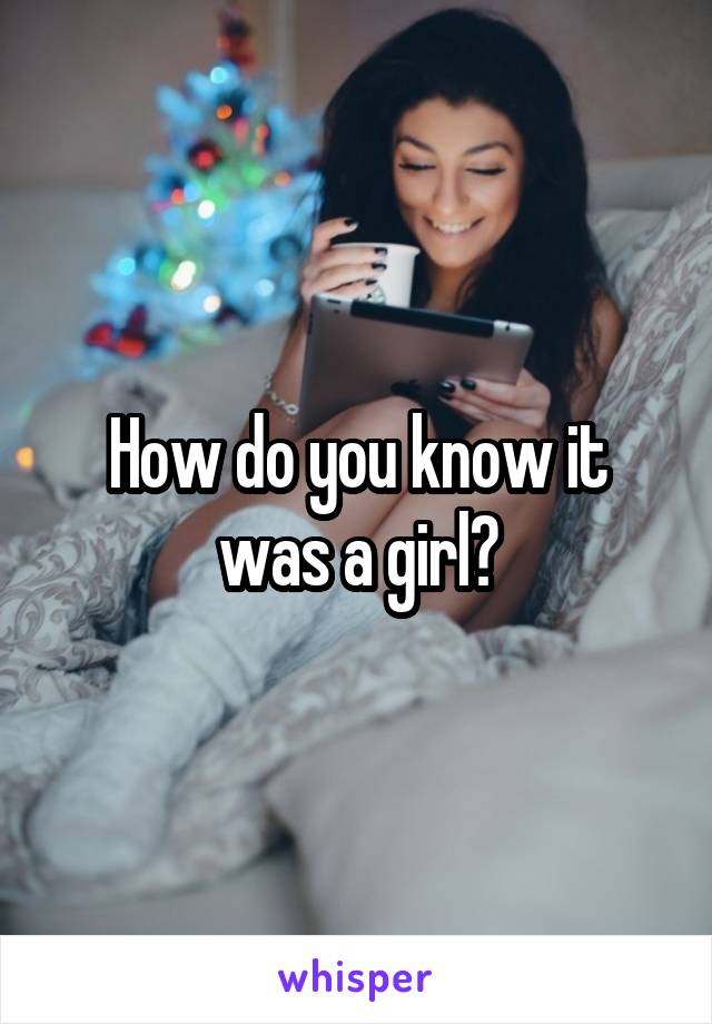 How do you know it was a girl?