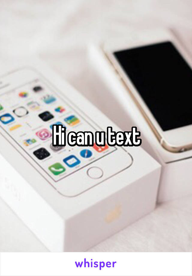 Hi can u text