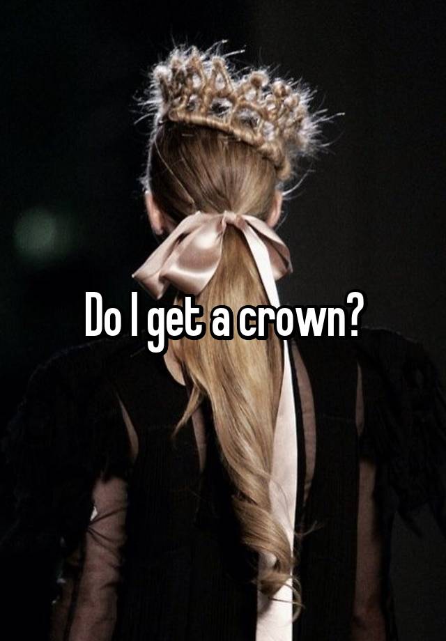 do-i-get-a-crown