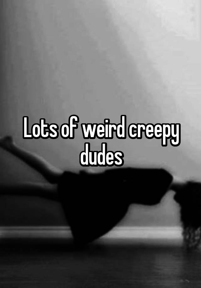 lots-of-weird-creepy-dudes