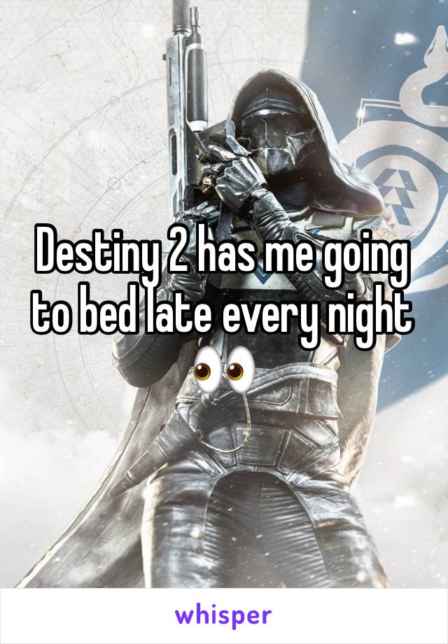 Destiny 2 has me going to bed late every night 👀