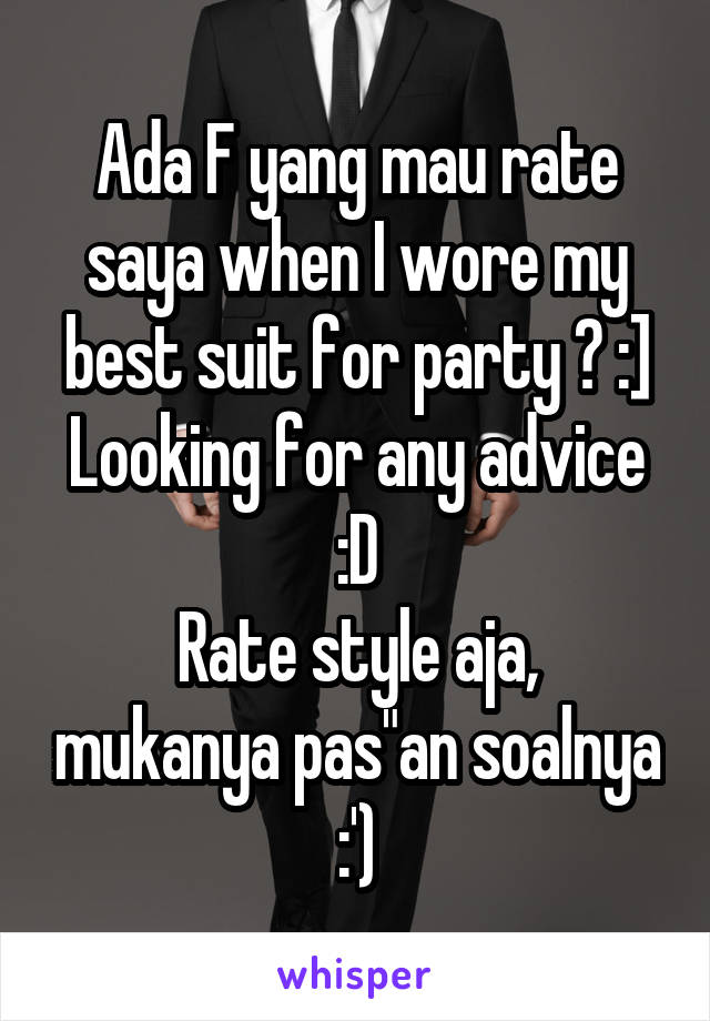 Ada F yang mau rate saya when I wore my best suit for party ? :]
Looking for any advice :D
Rate style aja, mukanya pas"an soalnya :')