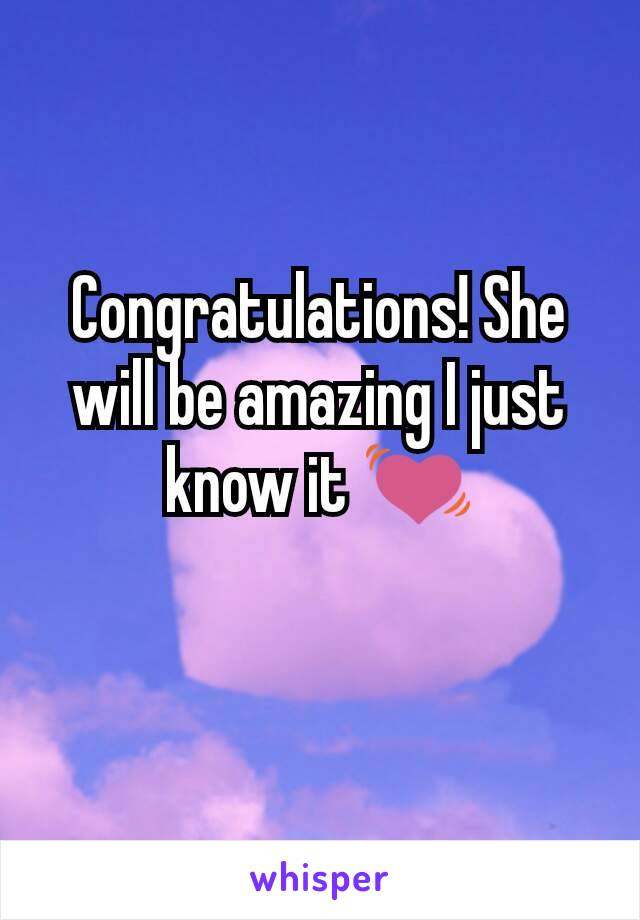 Congratulations! She will be amazing I just know it 💓