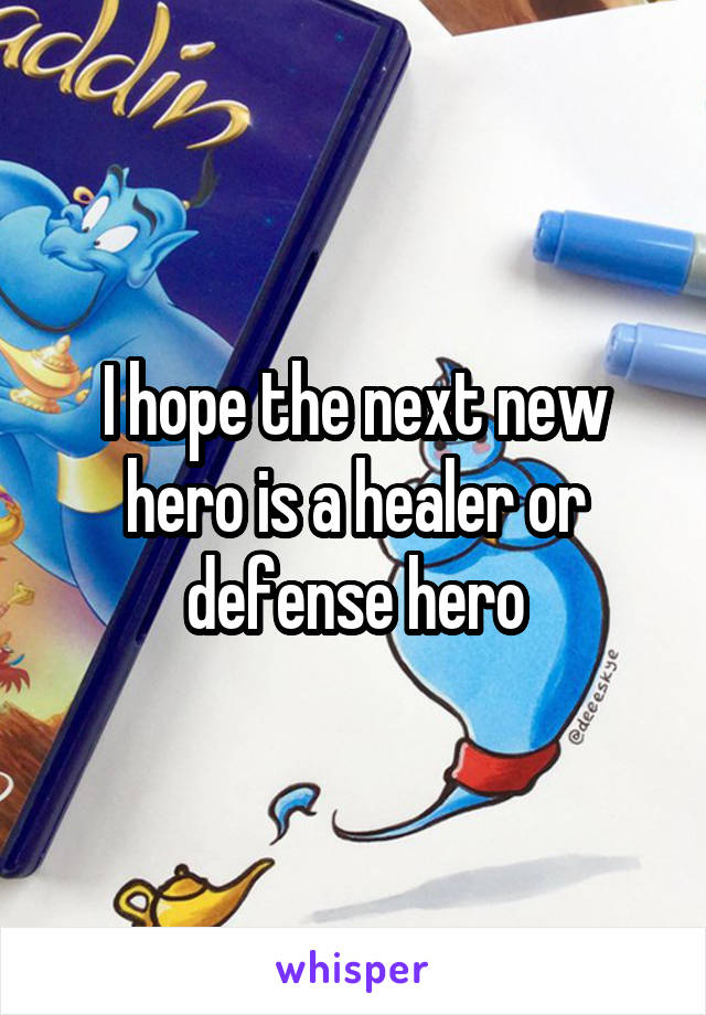 I hope the next new hero is a healer or defense hero