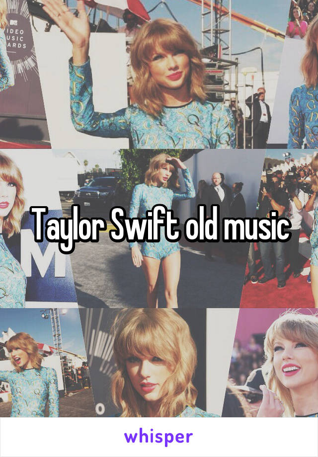 Taylor Swift old music